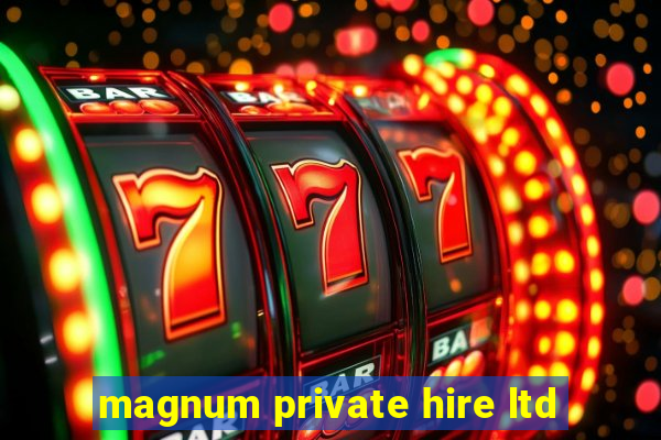 magnum private hire ltd