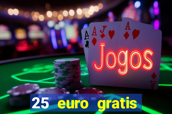 25 euro gratis ohne einzahlung casino