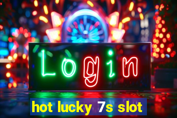 hot lucky 7s slot