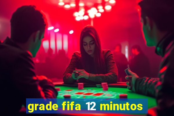 grade fifa 12 minutos