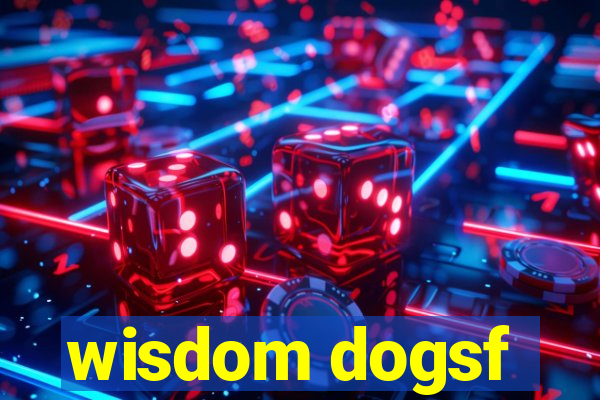 wisdom dogsf