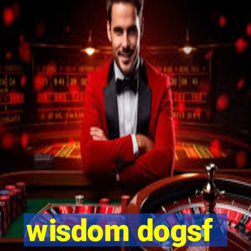 wisdom dogsf