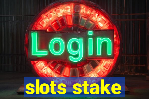 slots stake