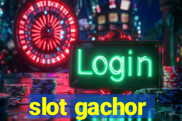 slot gachor