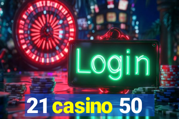 21 casino 50