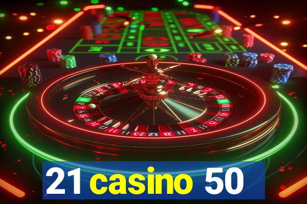 21 casino 50