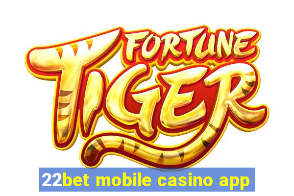 22bet mobile casino app