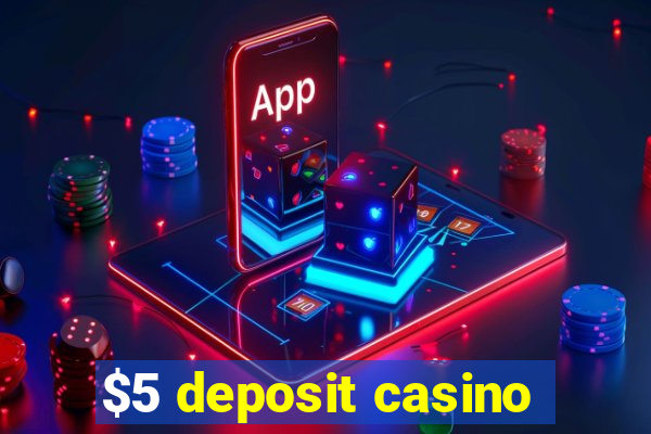 $5 deposit casino