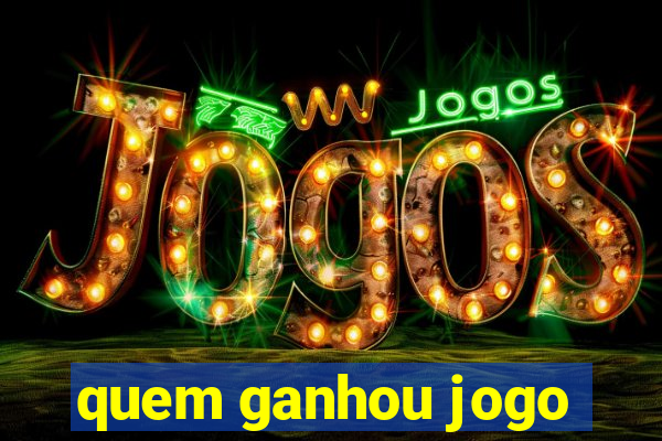 quem ganhou jogo