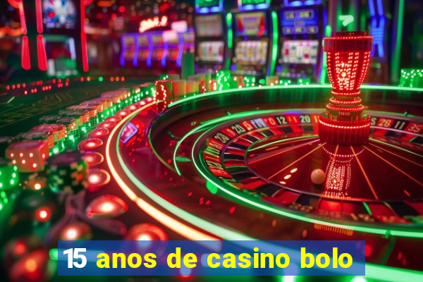 15 anos de casino bolo