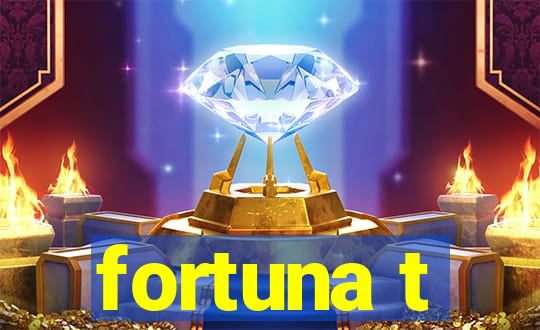 fortuna t