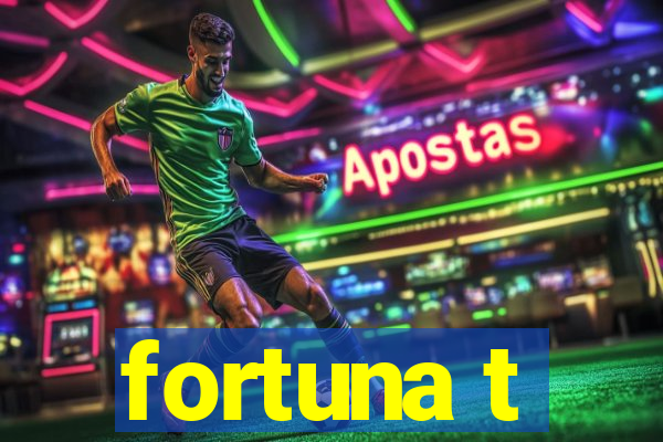 fortuna t