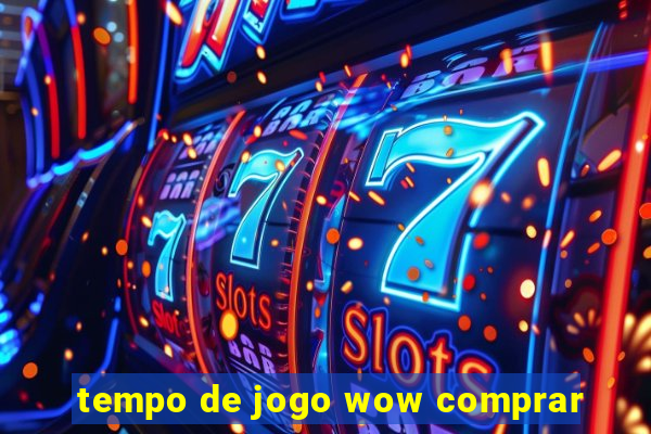 tempo de jogo wow comprar