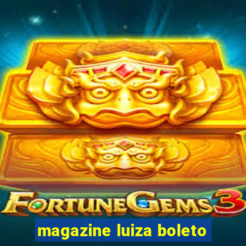 magazine luiza boleto