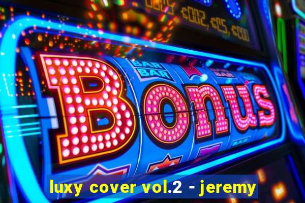 luxy cover vol.2 - jeremy