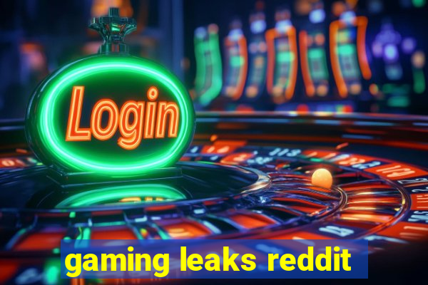 gaming leaks reddit