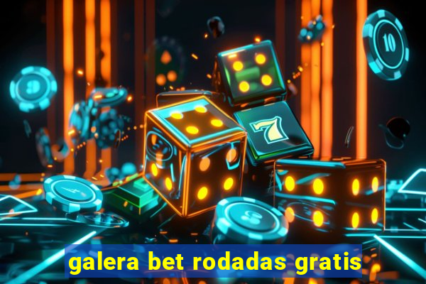 galera bet rodadas gratis