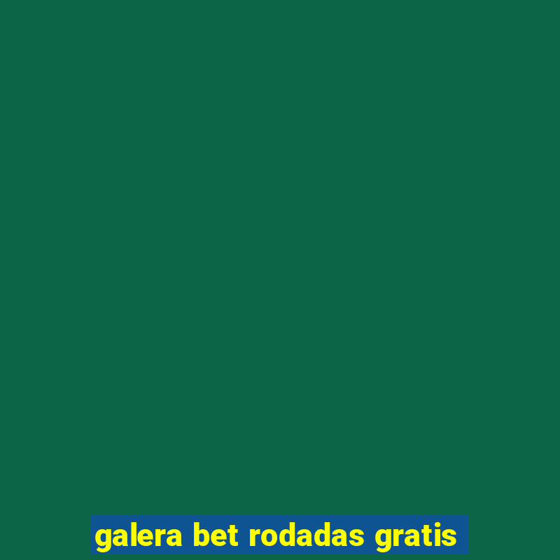 galera bet rodadas gratis