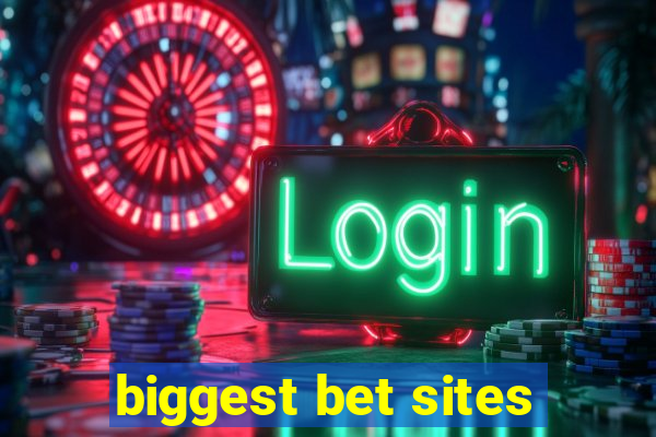 biggest bet sites