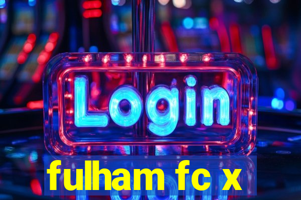 fulham fc x