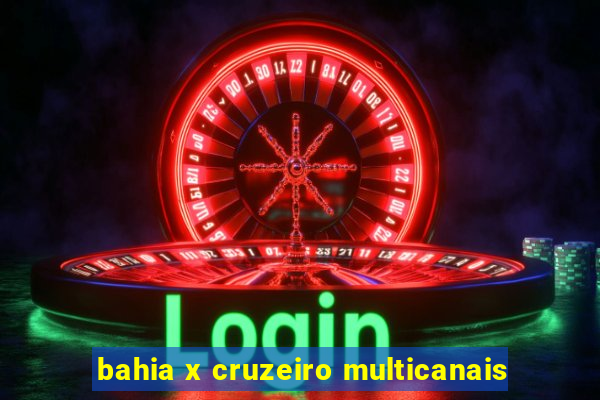 bahia x cruzeiro multicanais