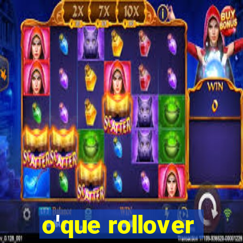 o'que rollover