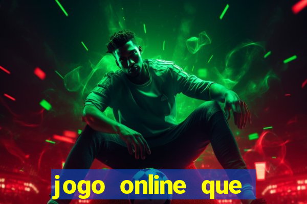 jogo online que dá dinheiro