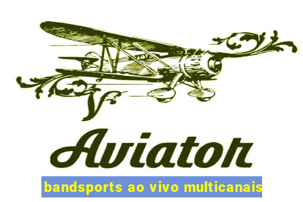 bandsports ao vivo multicanais