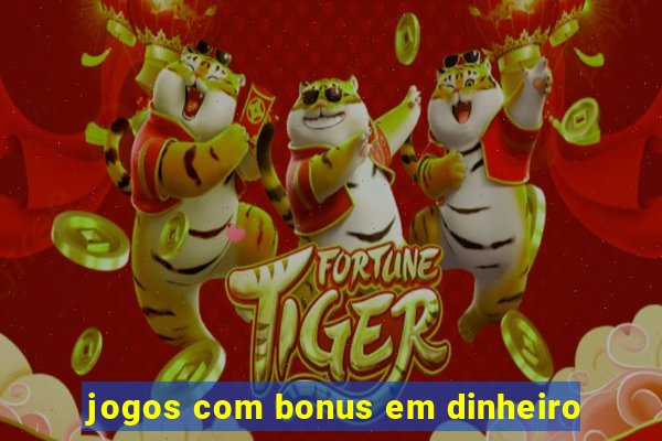 jogos com bonus em dinheiro