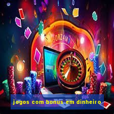 jogos com bonus em dinheiro