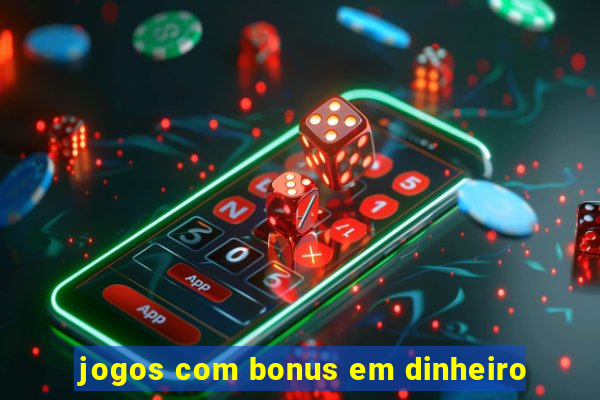 jogos com bonus em dinheiro