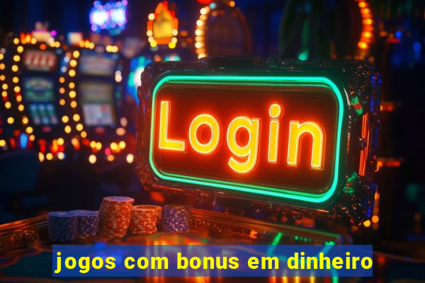 jogos com bonus em dinheiro