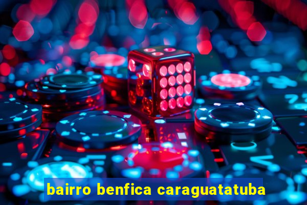 bairro benfica caraguatatuba