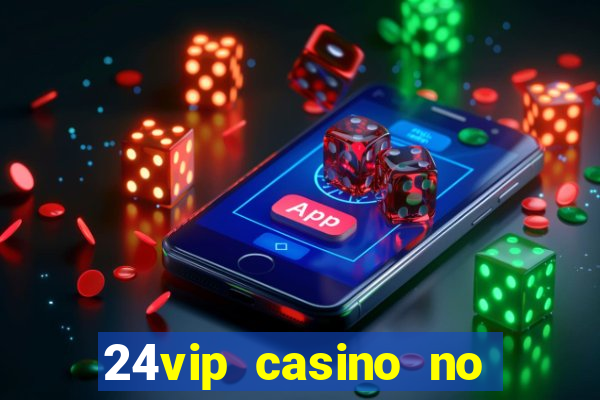 24vip casino no deposit bonus codes 2020