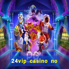 24vip casino no deposit bonus codes 2020