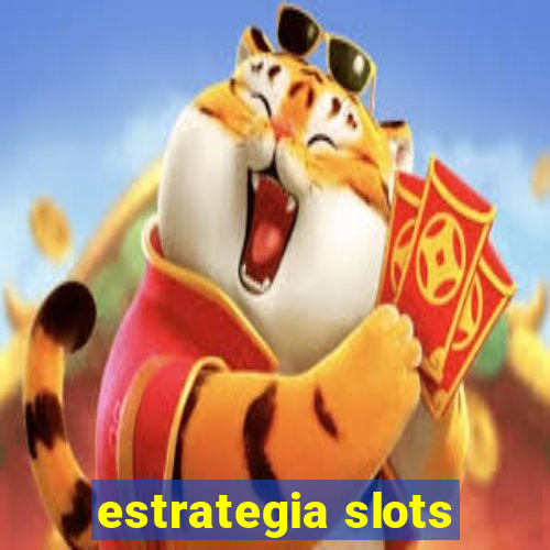 estrategia slots