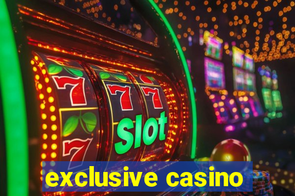 exclusive casino