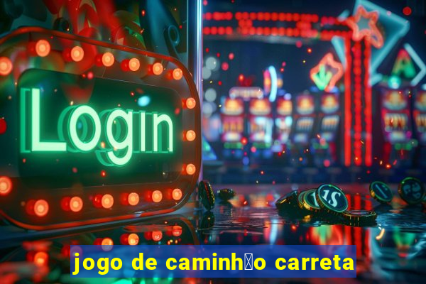 jogo de caminh茫o carreta