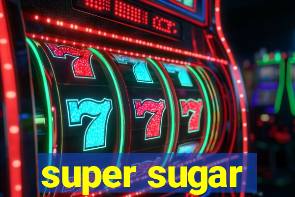 super sugar