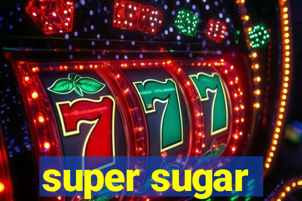 super sugar