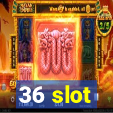 36 slot