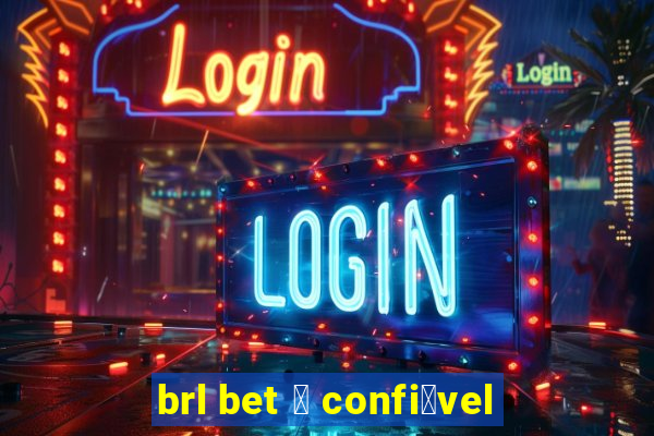 brl bet 茅 confi谩vel