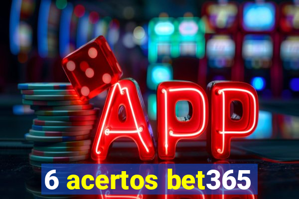 6 acertos bet365