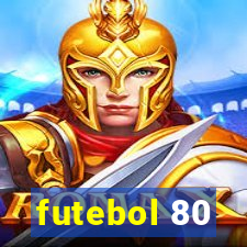 futebol 80