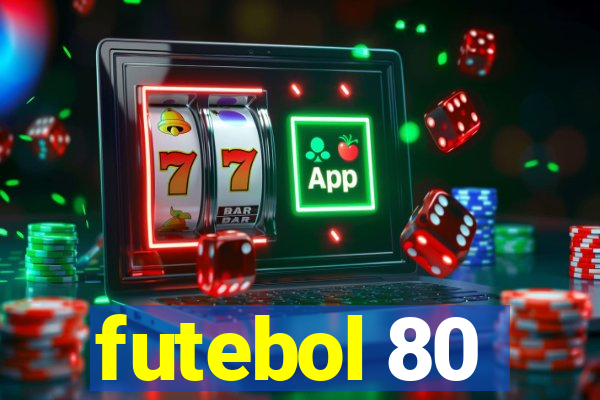 futebol 80