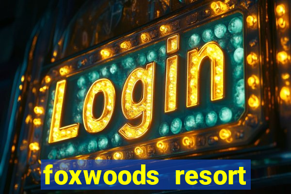 foxwoods resort casino in connecticut