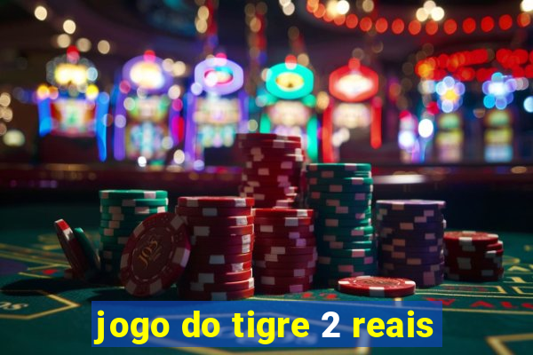 jogo do tigre 2 reais