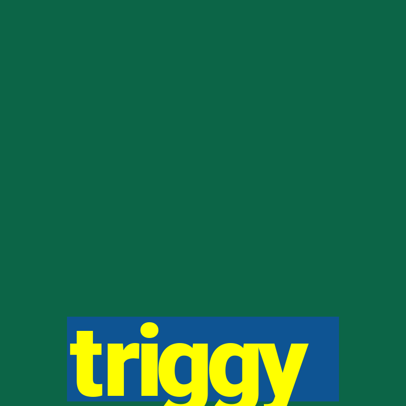 triggy