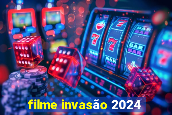 filme invasão 2024