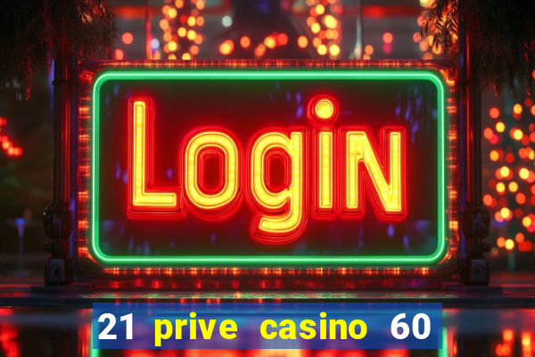 21 prive casino 60 free spins code